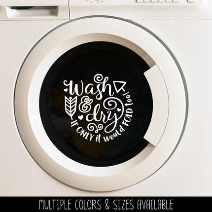Wash & Dry -If Only It Would Fold Too Vinyl Decal/Sticker