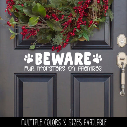 Beware Fur Monsters On Premises Vinyl Decal/Sticker