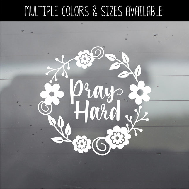 Pray Hard Floral Wreath Vinyl Decal/Sticker