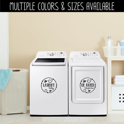 Laundry Today or Naked Tomorrow Wash and Dry Vinyl Decal/Sticker