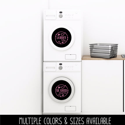 Laundry Today or Naked Tomorrow Wash and Dry Vinyl Decal/Sticker