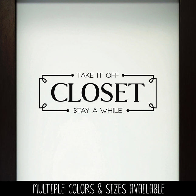 Closet Vinyl Decal/Sticker Take It Off, Stay A While