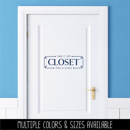 Closet Vinyl Decal/Sticker Take It Off, Stay A While