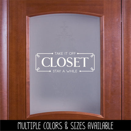 Closet Vinyl Decal/Sticker Take It Off, Stay A While