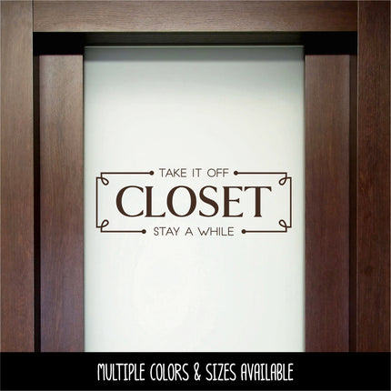 Closet Vinyl Decal/Sticker Take It Off, Stay A While