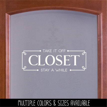 Closet Vinyl Decal/Sticker Take It Off, Stay A While
