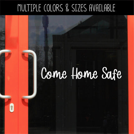 Come Home Safe Decal - Come Home Safe Sticker - Come Home Safe Sign - Door Decal - Wall Decal - Wall Mural - Goodbye Decal - Goodbye Sticker