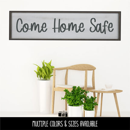 Come Home Safe Decal - Come Home Safe Sticker - Come Home Safe Sign - Door Decal - Wall Decal - Wall Mural - Goodbye Decal - Goodbye Sticker