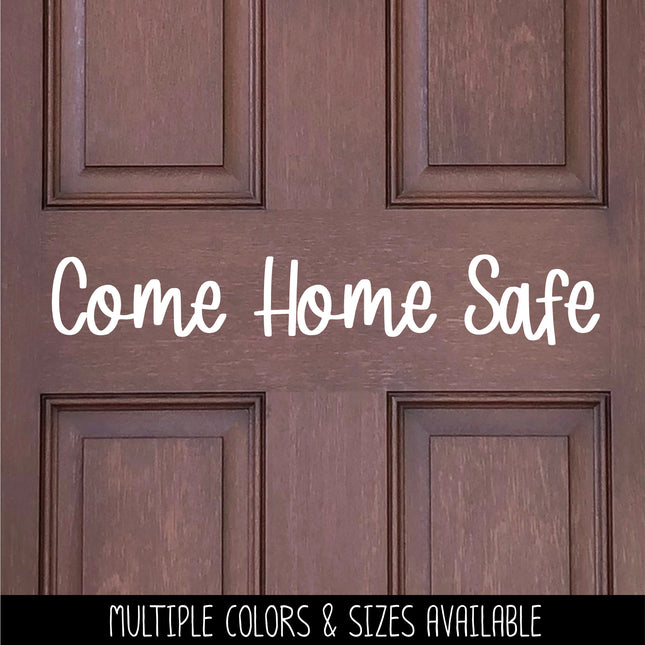 Come Home Safe Decal - Come Home Safe Sticker - Come Home Safe Sign - Door Decal - Wall Decal - Wall Mural - Goodbye Decal - Goodbye Sticker