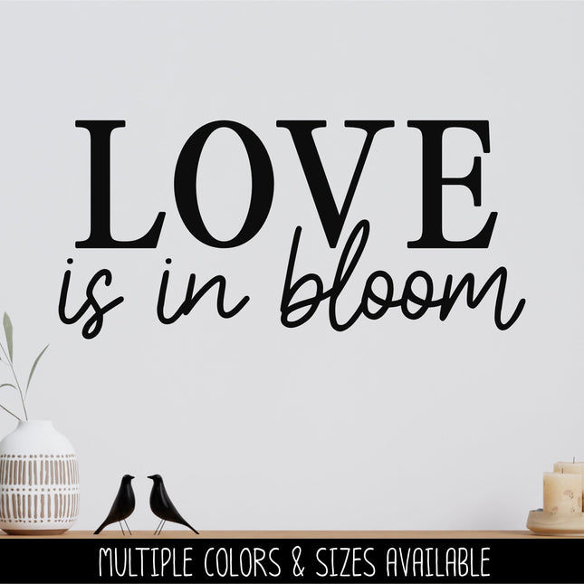 Love is in Bloom Decal - Love is in Bloom Sticker - Love is in Bloom Sign - Valentine's Day - Wall Mural - Door Decal - Wedding Announcement