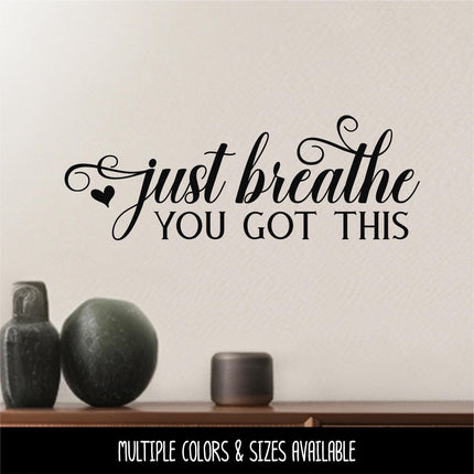 Just Breath You Got This Decal, Just Breathe You Got This Sticker, Just Breathe Sign, Just Breathe Wall Mural, You Got This Sign, Mural
