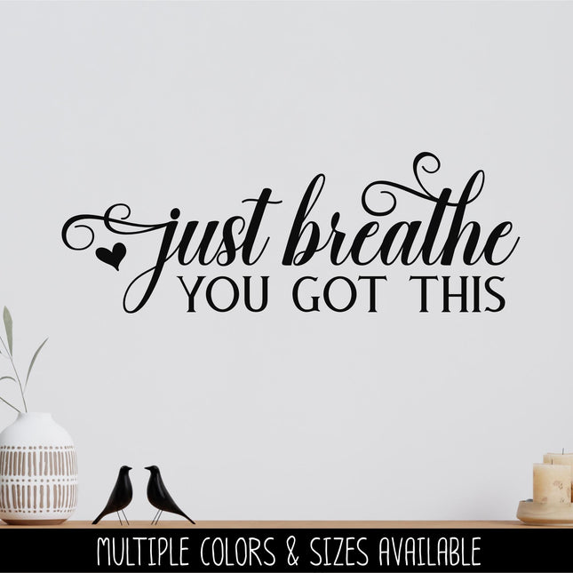 Just Breath You Got This Decal, Just Breathe You Got This Sticker, Just Breathe Sign, Just Breathe Wall Mural, You Got This Sign, Mural