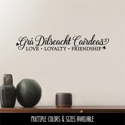 Grá Dílseacht Cairdeas, Love Loyalty Friendship Vinyl Decal - Irish Love Loyalty Friendship Decal - Gaelic Decal - Celtic Decal - Sticker