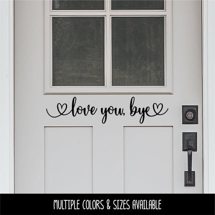 Love you, Bye Vinyl Decal, Over the Door Entrance Sticker Foyer Soffit Archway Vinyl Wall Decal, Farmhouse Sign, Door Decal, Home decor Gift