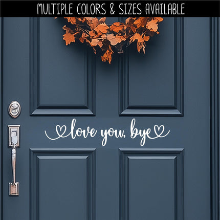 Love you, Bye Vinyl Decal, Over the Door Entrance Sticker Foyer Soffit Archway Vinyl Wall Decal, Farmhouse Sign, Door Decal, Home decor Gift