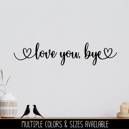 Love you, Bye Vinyl Decal, Over the Door Entrance Sticker Foyer Soffit Archway Vinyl Wall Decal, Farmhouse Sign, Door Decal, Home decor Gift