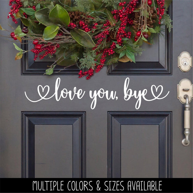 Love you, Bye Vinyl Decal, Over the Door Entrance Sticker Foyer Soffit Archway Vinyl Wall Decal, Farmhouse Sign, Door Decal, Home decor Gift