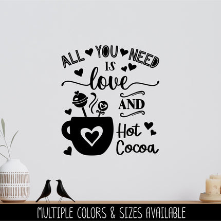 All You Need is Love and Hot Cocoa Decal - Love Hot Cocoa Sticker - Love Sign, Valentine Wall Mural, Wedding, Inspirational Kitchen Decor