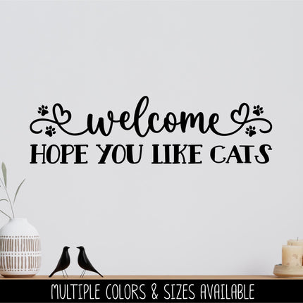 Hope You Like Cats Welcome Decal , Cat Door Sticker, Funny Cat Sign, Beware Cats Decal, Front Door Decal, Mudroom Decal, Entryway Decal Sign