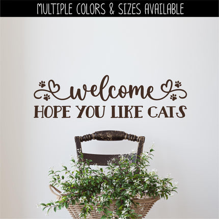 Hope You Like Cats Welcome Decal , Cat Door Sticker, Funny Cat Sign, Beware Cats Decal, Front Door Decal, Mudroom Decal, Entryway Decal Sign