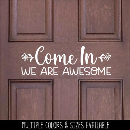 Come On In We Are Awesome Vinyl Decal, Welcome Sticker, Funny Welcome Door Sign, Welcome Door Sticker, Welcome Door Entry Sticker, Wall Sign