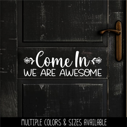 Come On In We Are Awesome Vinyl Decal, Welcome Sticker, Funny Welcome Door Sign, Welcome Door Sticker, Welcome Door Entry Sticker, Wall Sign