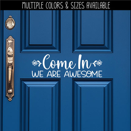 Come On In We Are Awesome Vinyl Decal, Welcome Sticker, Funny Welcome Door Sign, Welcome Door Sticker, Welcome Door Entry Sticker, Wall Sign
