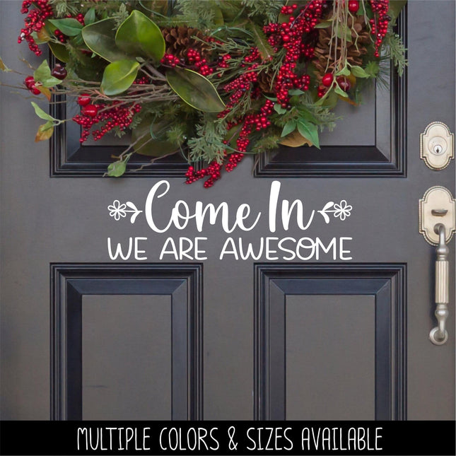 Come On In We Are Awesome Vinyl Decal, Welcome Sticker, Funny Welcome Door Sign, Welcome Door Sticker, Welcome Door Entry Sticker, Wall Sign