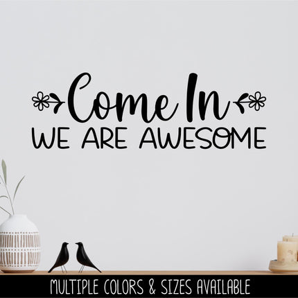 Come On In We Are Awesome Vinyl Decal, Welcome Sticker, Funny Welcome Door Sign, Welcome Door Sticker, Welcome Door Entry Sticker, Wall Sign