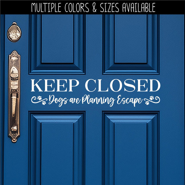 Keep Closed Dogs Planning Escape Decal - Keep Closed Dogs Planning Escape Sticker - Keep Door Closed Sign - Keep Window Closed Wall Mural