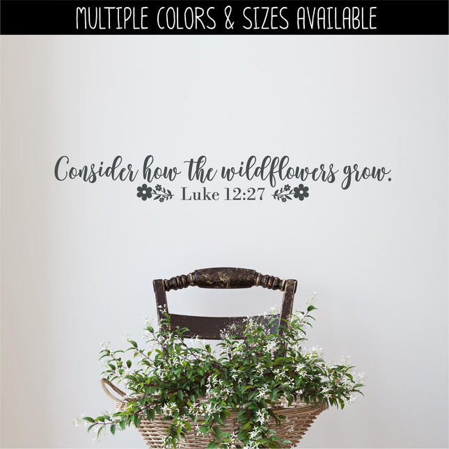 Consider How the Wildflowers Grow Vinyl Decal, Luke 12:27 Sticker, Bible Verse, Christian, Religious, Inspirational, Sign, Quote Wall Art