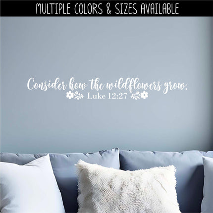 Consider How the Wildflowers Grow Vinyl Decal, Luke 12:27 Sticker, Bible Verse, Christian, Religious, Inspirational, Sign, Quote Wall Art