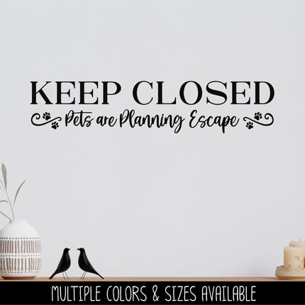 Keep Closed Pets Planning Escape Decal - Keep Closed Pets Planning Escape Sticker - Keep Door Closed Sign - Keep Window Closed Wall Mural