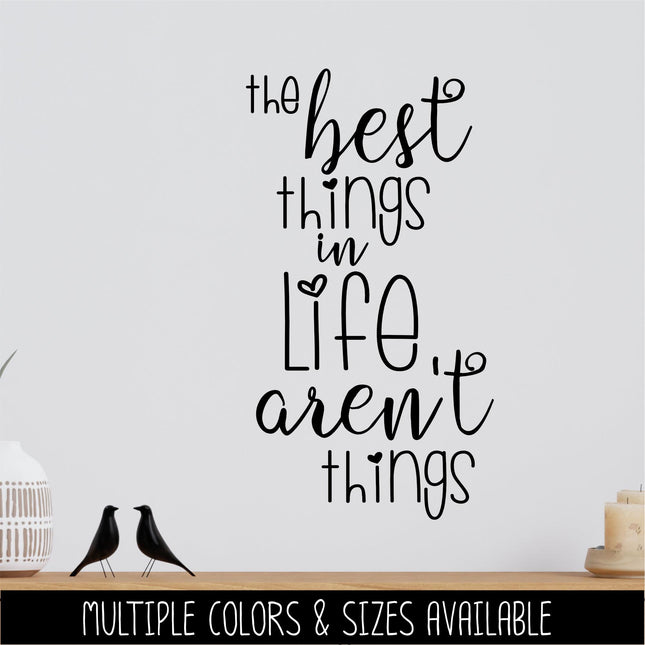 The Best Things In Life Aren't Things Vinyl Decal, Family Sticker Friends Sign, Wall Quote, Inspirational, Home Decor, Gift Wall Art Sayings