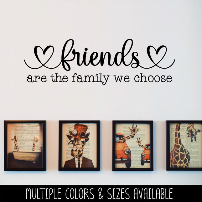 Friends Are the Family We Choose Vinyl Decal, Family Sticker Friends Sign, Wall Quote, Inspirational, Home Decor, Gift Wall Art Sayings