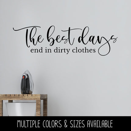 The Best Days End in Dirty Clothes Decal, Funny Laundry Sign, Laundry Sticker, Inspirational Laundry Wall Decor, Laundry Door Mural Gift