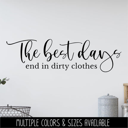 The Best Days End in Dirty Clothes Decal, Funny Laundry Sign, Laundry Sticker, Inspirational Laundry Wall Decor, Laundry Door Mural Gift