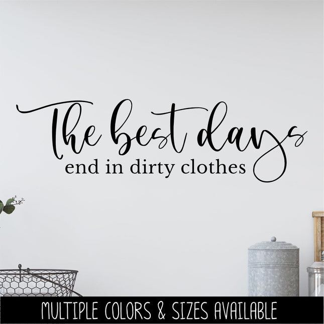 The Best Days End in Dirty Clothes Decal, Funny Laundry Sign, Laundry Sticker, Inspirational Laundry Wall Decor, Laundry Door Mural Gift