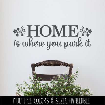 Home Is Where You Park It Decal Vinyl Sticker, RV Car Tent Outdoor Lover Camping Gift Decor Nature Adventure Travel Outside Love Outdoors