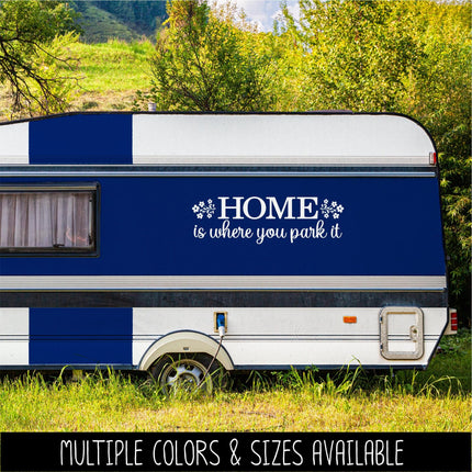 Home Is Where You Park It Decal Vinyl Sticker, RV Car Tent Outdoor Lover Camping Gift Decor Nature Adventure Travel Outside Love Outdoors