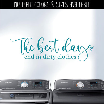 The Best Days End in Dirty Clothes Decal, Funny Laundry Sign, Laundry Sticker, Inspirational Laundry Wall Decor, Laundry Door Mural Gift