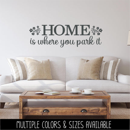 Home Is Where You Park It Decal Vinyl Sticker, RV Car Tent Outdoor Lover Camping Gift Decor Nature Adventure Travel Outside Love Outdoors