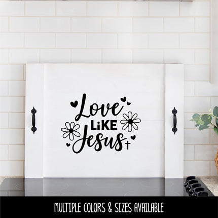 Love Like Jesus Vinyl Decal - Jesus Love Sticker - Christian Saying - Bible Verse - Motivational Saying - Jesus - Wall Mural - Flower Hearts