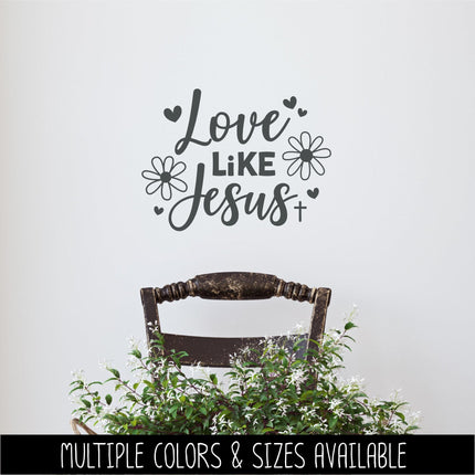 Love Like Jesus Vinyl Decal - Jesus Love Sticker - Christian Saying - Bible Verse - Motivational Saying - Jesus - Wall Mural - Flower Hearts