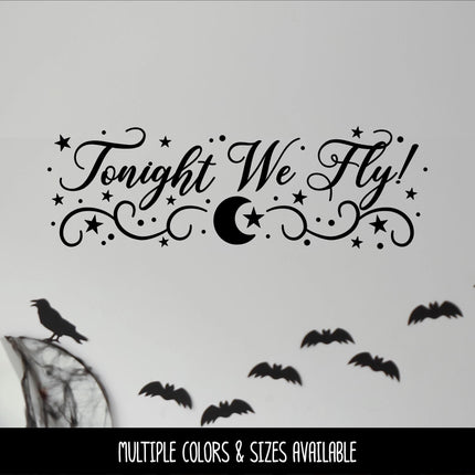 Tonight We Fly! Decal, Halloween Witch Decal, Hocus Pocus Sticker, Flying Witch Decor, Spooky Fall Wall or Door Decal, Moon Stars Sign Mural