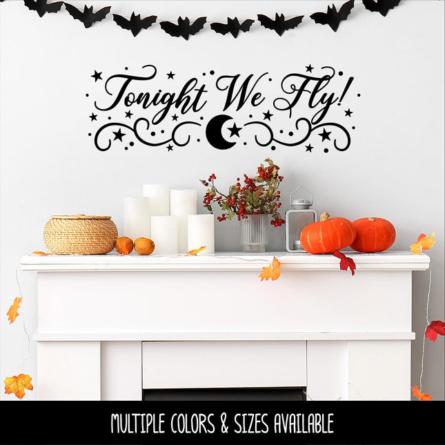 Tonight We Fly! Decal, Halloween Witch Decal, Hocus Pocus Sticker, Flying Witch Decor, Spooky Fall Wall or Door Decal, Moon Stars Sign Mural