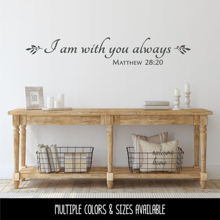 I Am With You Always Matthew 28:20 Vinyl Decal, Bible Verse, Christian Decal Sticker, Door Sign, Religious, Inspirational Wall Art, Faith