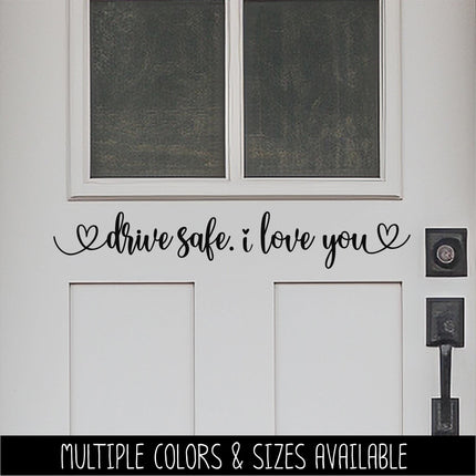 Drive safe. I love you vinyl decal - Be safe Sticker - Goodbye Decal - Greeting Decal - Sign - Wall Mural - Porch Sign - Wall Decal - Kid