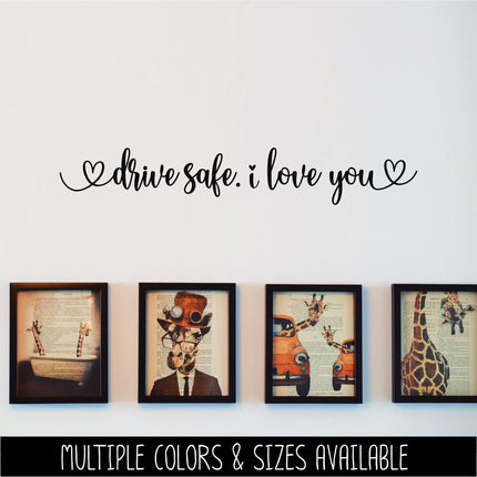 Drive safe. I love you vinyl decal - Be safe Sticker - Goodbye Decal - Greeting Decal - Sign - Wall Mural - Porch Sign - Wall Decal - Kid