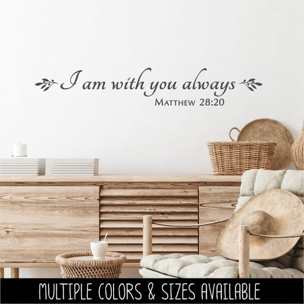 I Am With You Always Matthew 28:20 Vinyl Decal, Bible Verse, Christian Decal Sticker, Door Sign, Religious, Inspirational Wall Art, Faith